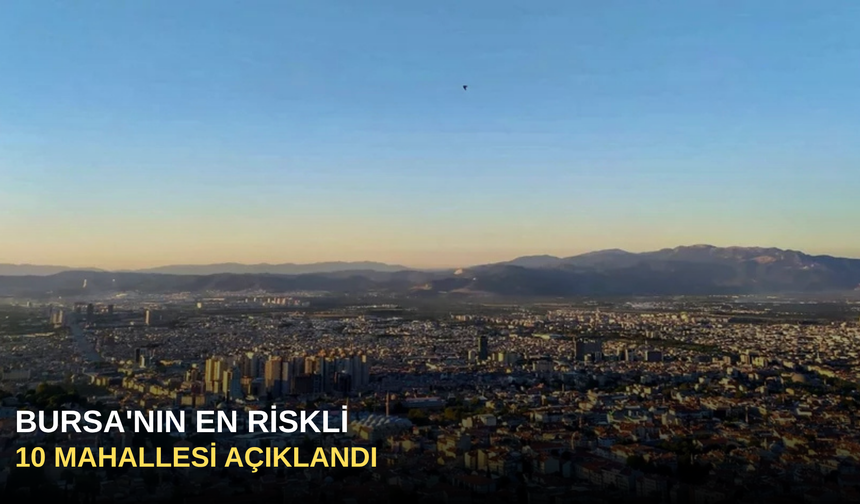 Bursa'nın en riskli 10 mahallesi açıklandı