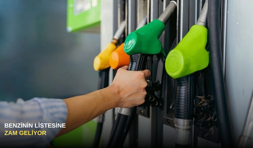 Benzinin litresine zam geliyor