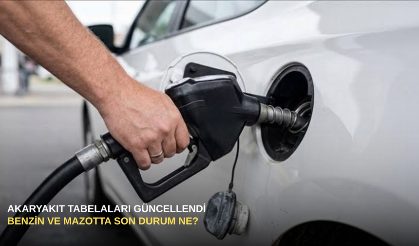 Akaryakıt Tabelaları Güncellendi: Benzin ve Mazotta Son Durum Ne?