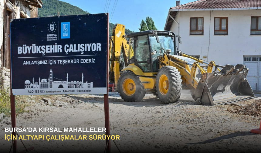 Bursa'da Kırsal Mahalleler İçin Altyapı Çalışmalar Sürüyor