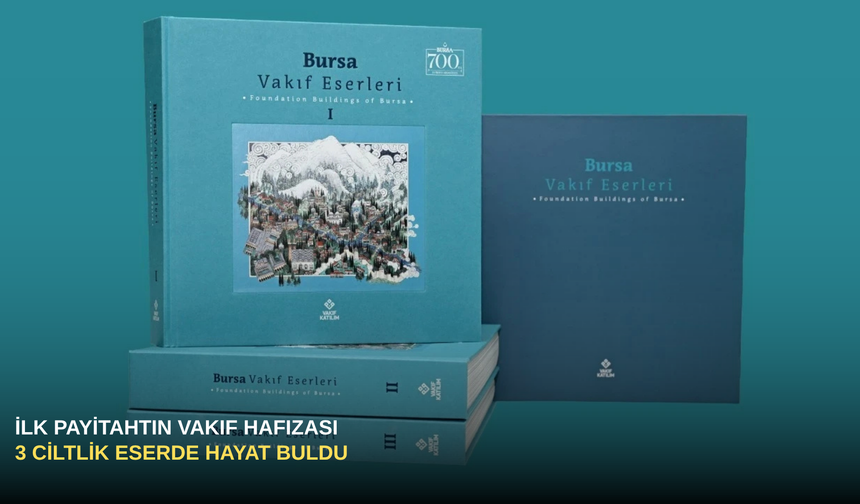 İlk Payitahtın Vakıf Hafızası 3 Ciltlik Eserde Hayat Buldu