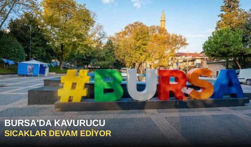 Bursa'da kavurucu sıcaklar devam ediyor