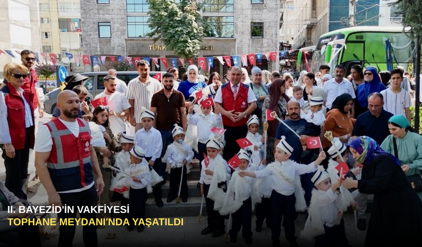 II. Bayezid'in Vakfiyesi Tophane Meydanı'nda Yaşatıldı