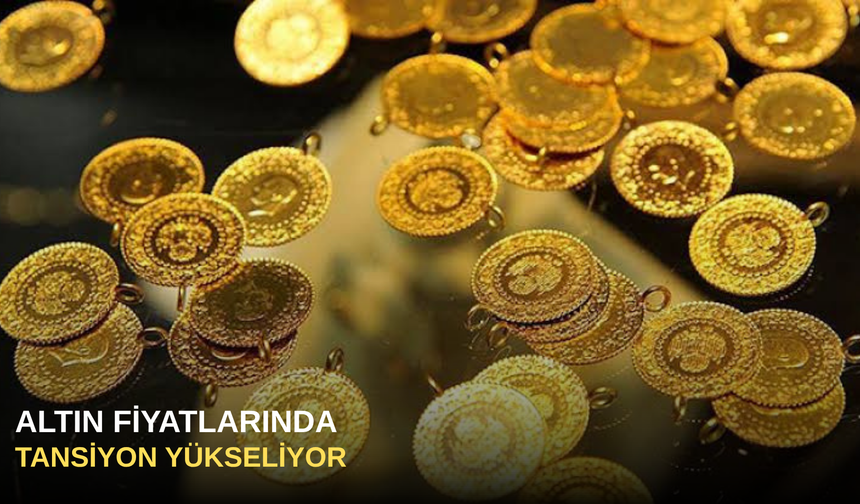 Altın fiyatlarında tansiyon yükseliyor