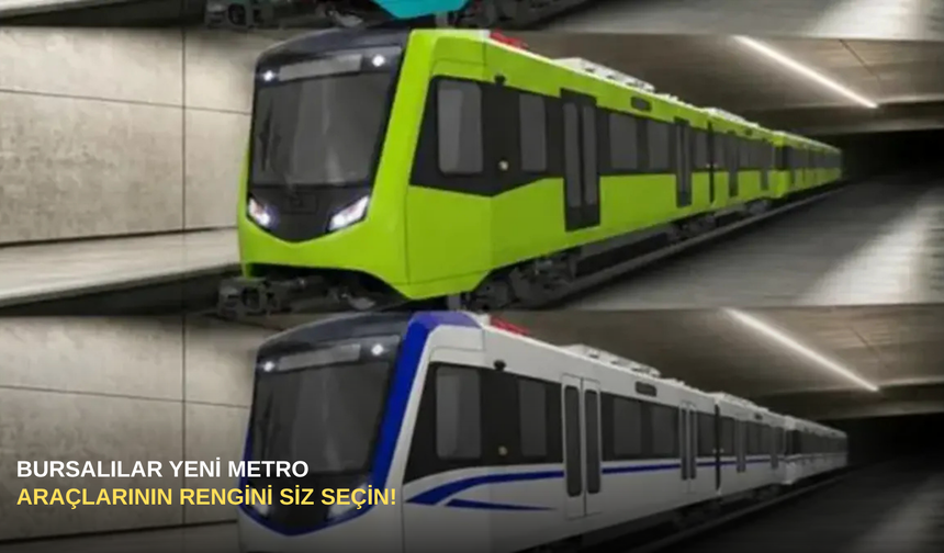 Bursalılar yeni metro araçlarının rengini siz seçin!