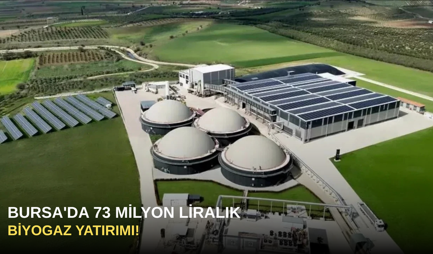 Bursa'da 73 milyon liralık biyogaz yatırımı!