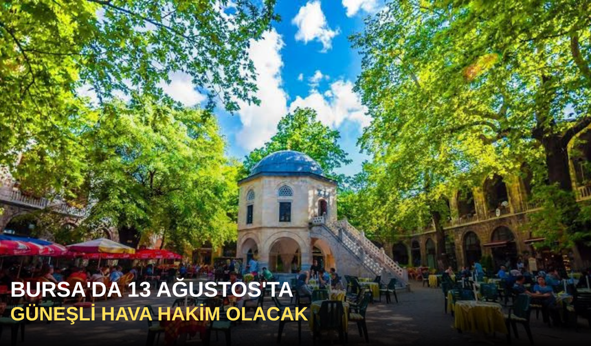 Bursa'da 13 Ağustos'ta Güneşli Hava Hakim Olacak