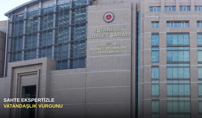 Sahte ekspertizle vatandaşlık vurgunu