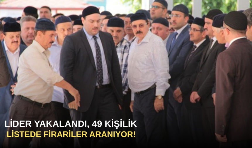 Lider Yakalandı, 49 Kişilik Listede Firariler Aranıyor!