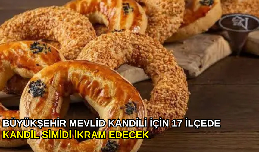 Büyükşehir Mevlid Kandili için 17 ilçede kandil simidi ikram edecek