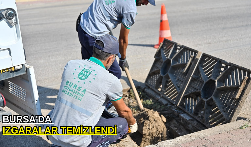 Bursa'da ızgaralar temizlendi