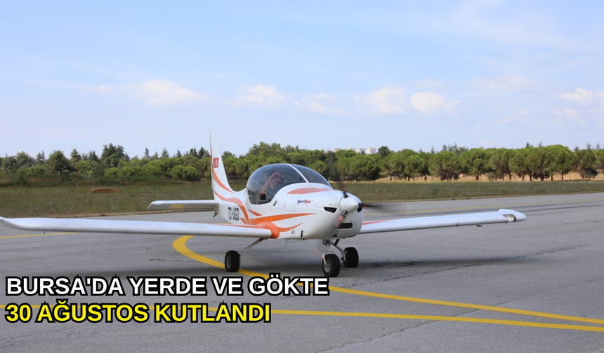 Bursa'da yerde ve gökte 30 Ağustos kutlandı