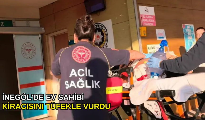 İnegöl'de ev sahibi kiracısını tüfekle vurdu