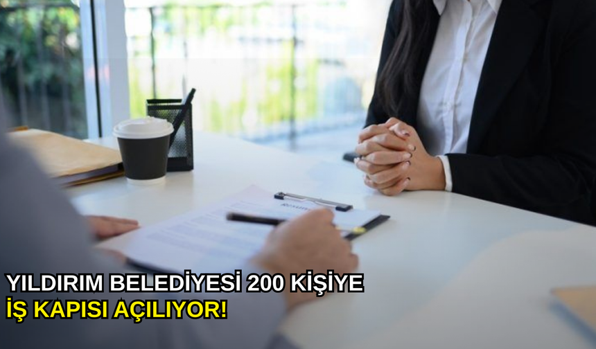 Yıldırım Belediyesi 200 kişiye iş kapısı açılıyor!