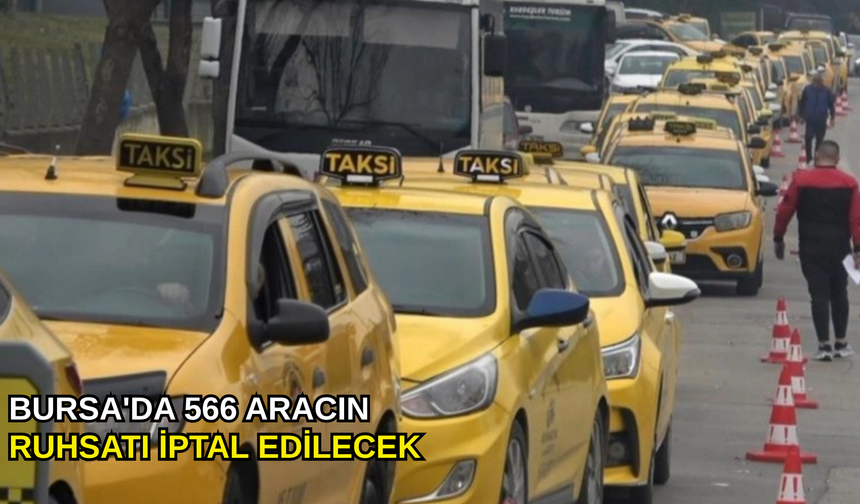 Bursa'da 566 aracın ruhsatı iptal edilecek