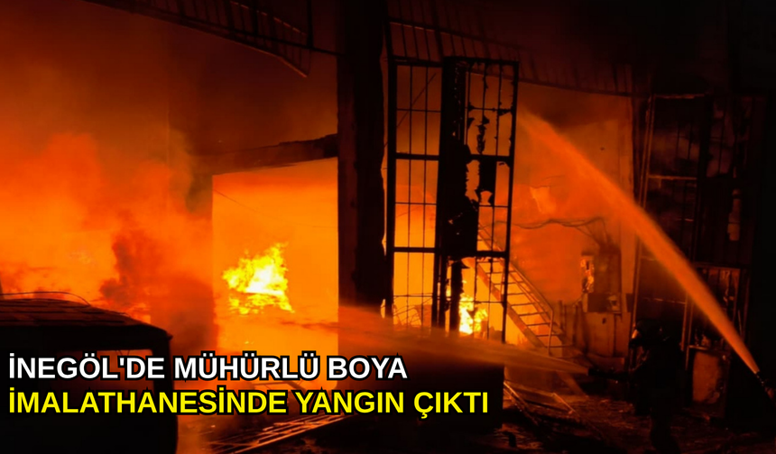 İnegöl'de mühürlü boya imalathanesinde yangın çıktı