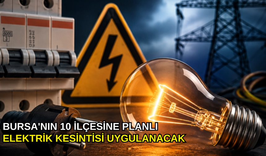 Bursa'nın 10 ilçesine planlı elektrik kesintisi uygulanacak
