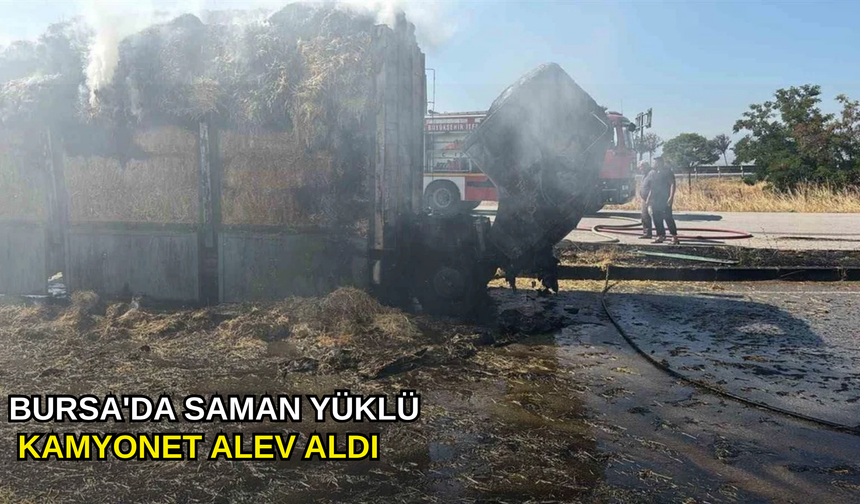 Bursa'da saman yüklü kamyonet alev aldı