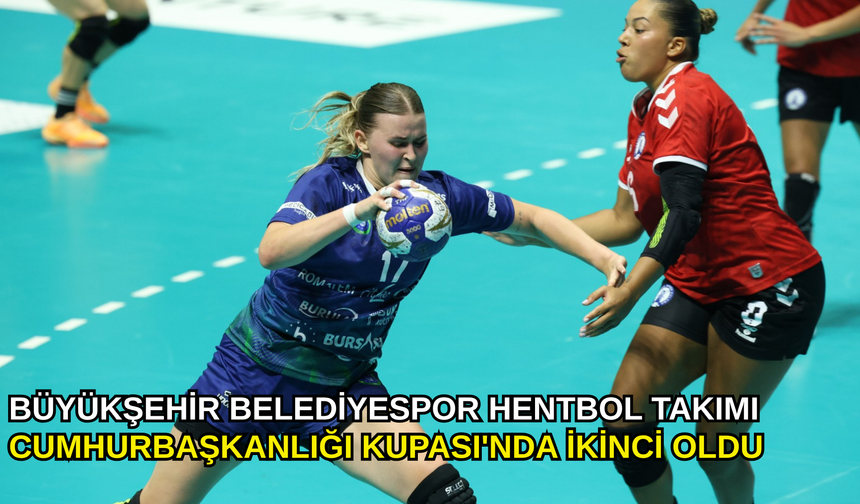 Büyükşehir Belediyespor Kadın Hentbol Takımı Cumhurbaşkanlığı Kupası'nda ikinci oldu
