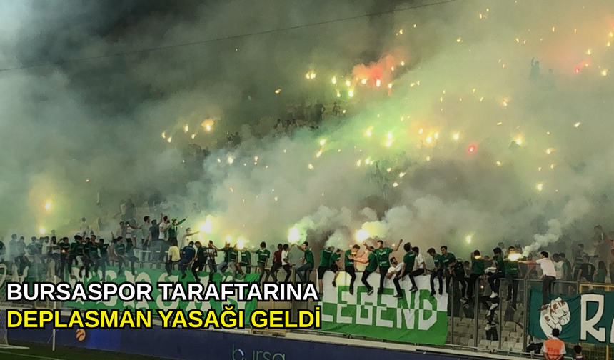 Bursaspor taraftarına deplasman yasağı geldi