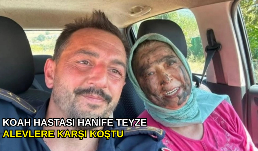 KOAH hastası Hanife Teyze alevlere karşı koştu
