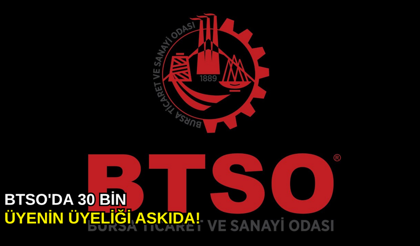 BTSO'da 30 bin üyenin üyeliği askıda!