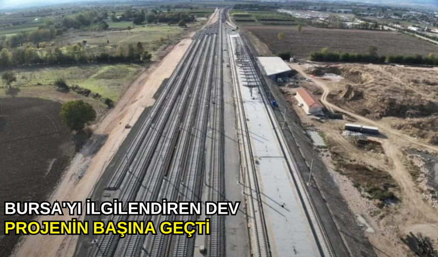 Bursa'yı ilgilendiren dev projenin başına geçti