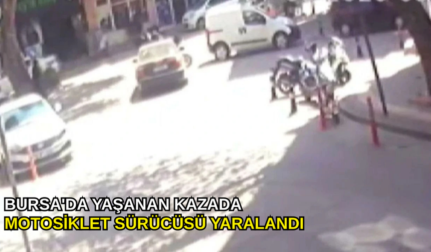 Bursa'da yaşanan kazada motosiklet sürücüsü yaralandı