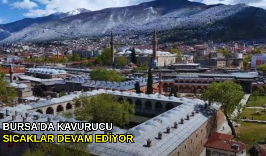 Bursa'da kavurucu sıcaklar devam ediyor