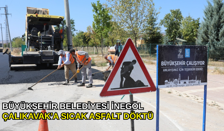Büyükşehir Belediyesi İnegöl Çalıkavak’a sıcak asfalt döktü