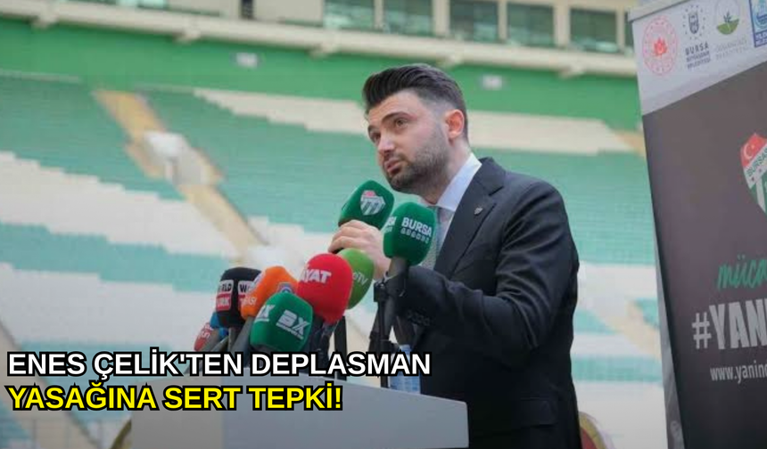 Enes Çelik'ten deplasman yasağına sert tepki!