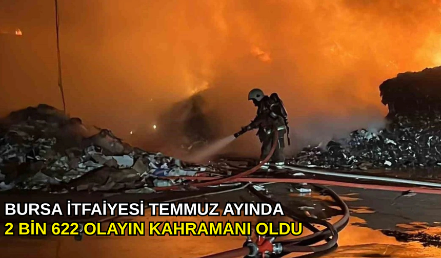 Bursa İtfaiyesi temmuz ayında 2 bin 622 olayın kahramanı oldu