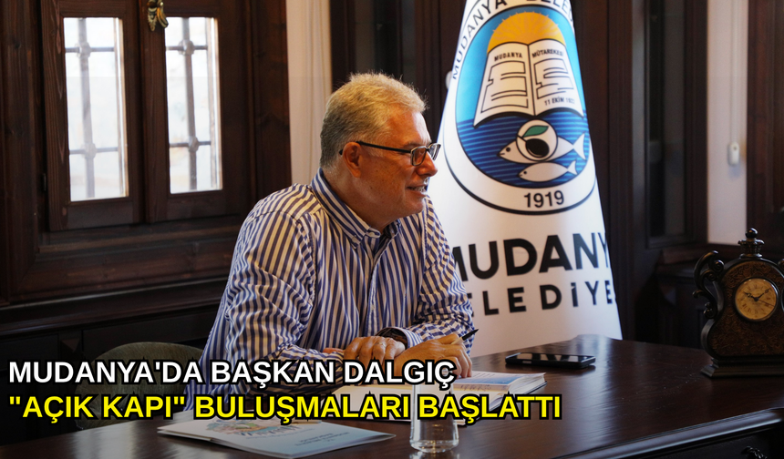 Mudanya'da Başkan Dalgıç "Açık Kapı" buluşmaları başlattı