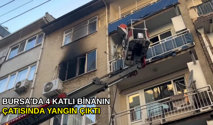 Bursa'da 4 katlı binanın çatısında yangın çıktı