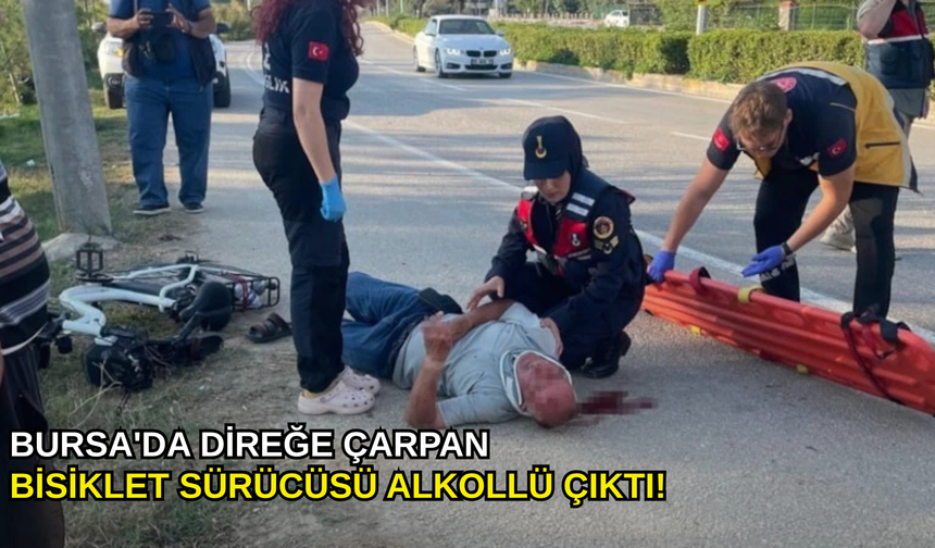 Bursa'da direğe çarpan bisiklet sürücüsü alkollü çıktı!