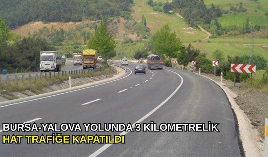 Bursa-Yalova yolunda 3 kilometrelik hat trafiğe kapatıldı