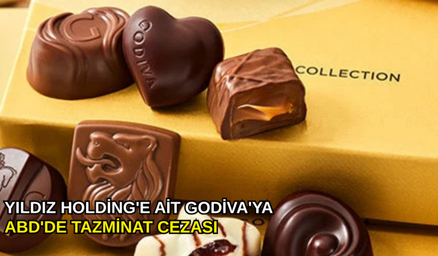 Yıldız Holding'e ait Godiva'ya ABD'de tazminat cezası