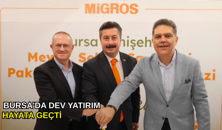 Bursa'da dev yatırım hayata geçti