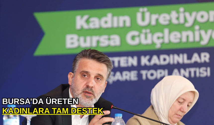 Bursa’da üreten kadınlara tam destek